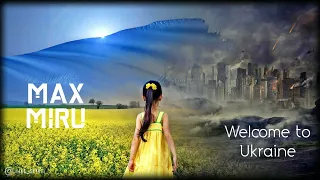 MAX MIRU - Welcome To Ukraine || Велком Ту Юкрейн ||