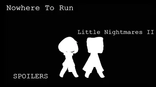 Nowhere To Run|| Little Nightmares 2|| Warning: Spoilers