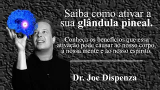 Saiba como ativar a sua glândula pineal | Por Dr. Joe Dispenza