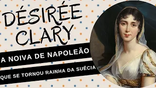 DÉSIRÉE CLARY, a namorada de NAPOLEÃO BONAPARTE que acabou se tornando RAINHA DA SUÉCIA