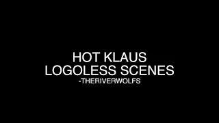 Hot Klaus logoless scenes