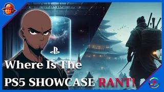 Where Is The Playstation Showcase Rant !