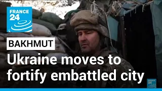 Battle of Bakhmut: Ukraine moves to fortify embattled city as Russia closes in • FRANCE 24 English