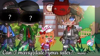 Can I marry(date) your sister? meme//Late//Different?//Insp//Ft. Adrien E & Marinette A//Gacha Club