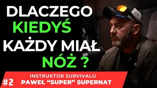 DLACZEGO KIEDYŚ KAŻDY MIAŁ NÓŻ ?  PAWEŁ "SUPER" SUPERNAT @SurvivaltechPl  #2/2