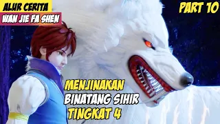 Menaklukkan Serigala Putih Buas Tingkat 4 - Alur Cerita Donghua Wanjie Fa Shen Part 10