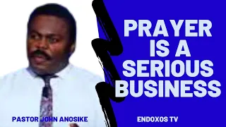 PRAYER IS A SERIOUS BUSINESS| PASTOR JOHN ANOSIKE