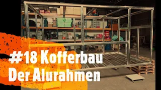 Die Buddelkiste #18 Alu Kofferbau - Das Gerüst / Der Alurahmen