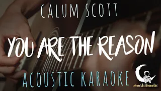 YOU ARE THE REASON by Calum Scott ( Acoustic Karaoke )