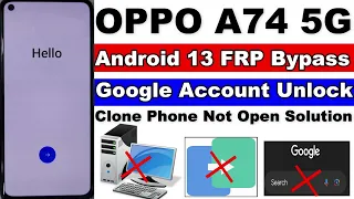 Oppo A74 5G FRP Bypass | Clone Phone Not Open Solution | Android 13 Google Account Remove Without Pc