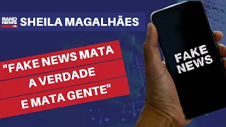 "Fake news mata a verdade, mata reputações e mata gente" | Sheila Magalhães