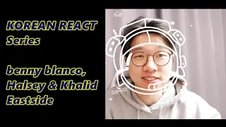 KOREAN REACT ON benny blanco, Halsey & Khalid – Eastside