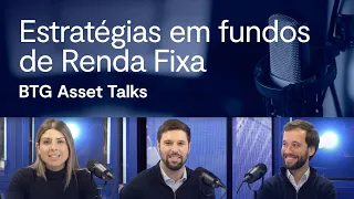 Estratégias e como investir em Renda Fixa no Brasil e no mundo | BTG Asset Talks #2