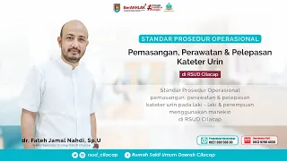 Tutorial Pemasangan, Perawatan & Pelepasan Kateter Urin - dr. Fateh Jamal Nahdi, Sp.U