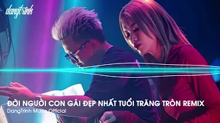 NONSTOP TIKTOK 2024 - ĐỜI NGƯỜI CON GÁI ĐẸP NHẤT TUỔI TRĂNG TRÒN REMIX - NHẠC REMIX HOT TIKTOK 2024