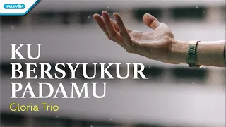 Ku Bersyukur PadaMu - Gloria Trio (with lyric)