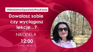 Dowalasz sobie czy wyciągasz lekcję...?