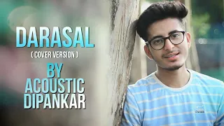 Darasal (Cover) • Acoustic Dipankar • Atif Aslam • Shushant Singh Rajput • Raabta • Valentine 2022