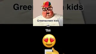 You vs Greenscreen Kids #stopgreenscreenkid #memes