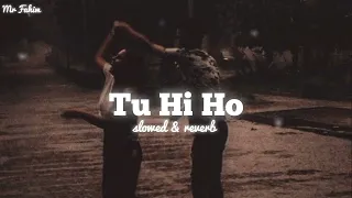 Tum Hi Ho Aashiqui 2" Full Song [ Slowed +Reverb ] Mr Fahim