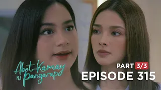 Abot Kamay Na Pangarap: Zoey and Analyn are back into fighting again! (Full Episode 315 - Part 3/3)