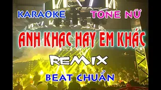 Karaoke Anh Khác Hay Em Khác Tone Nữ Remix