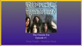 The Outside Ear - Episode 1: Deep Purple - Machine Head