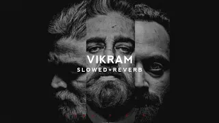 Vikram - [Slowed + Reverb] Kamal Haasan | Anirudh | Psycho