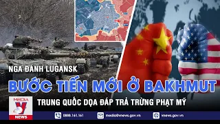 Thời sự Quốc tế sáng 28/2. Nga đánh Lugansk; bước tiến mới ở Bakhmut; TQ dọa đáp trả trừng phạt Mỹ