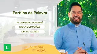 Sorrindo pra Vida (15/12/2023) Partilha da Palavra com Padre Adriano Zandoná