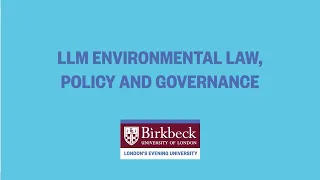 Studying LLM Environmental Law, Policy and Governance at Birkbeck