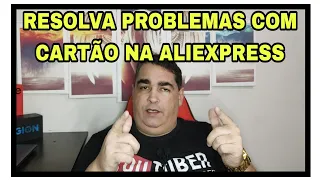 RESOLVA PROBLEMAS COM CARTÃO NA ALIEXPRESS