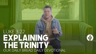 Explaining the Trinity | Luke 3:22 | Our Daily Bread Video Devotional