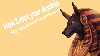 My experience with Anubis and How I met him.