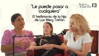 2. "Le puede pasar a cualquiera": Hija de Luz Mery Tristán | Busca X Dentro