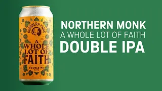 Northern Monk  - A Whole Lot of Faith  (DIPA) - HopZine Beer Review