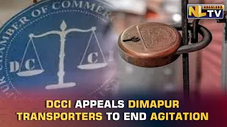 DCCI APPEALS DIMAPUR TRANSPORTERS TO END SHUTTER DOWN AGITATION
