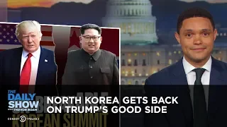 North Korea Gets Back on Trump's Good Side | The Daily Show