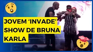 JOVEM 'INVADE' SHOW DE BRUNA KARLA E ATITUDE DA CANTORA EMOCIONA