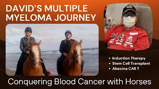 Conquering Blood Cancer with Horses: David's Multiple Myeloma Journey
