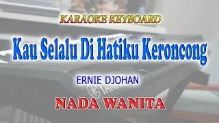 KAU SELALU DI HATIKU ll KARAOKE KERONCONG ll ERNIE DJOHAN ll NADA WANITA BES=DO