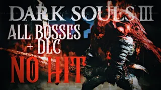 DARK SOULS 3 ALL BOSSES + DLC NO HIT/NO DAMAGE