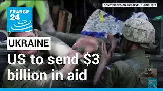 US to send $3 billion in aid to Ukraine as war hits 6 months • FRANCE 24 English