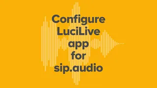 Tutorial: Configure LuciLive for sip.audio