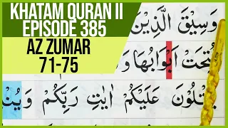 KHATAM QURAN II SURAH AZ ZUMAR AYAT 71-75 TARTIL  BELAJAR MENGAJI PELAN PELAN EP 385