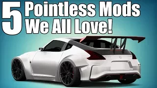 5 Pointless Car Mods We All Love!