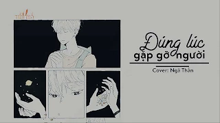 [VIETSUB] Đúng lúc gặp gỡ người 【刚好遇见你】| Ngả Thần【艾辰】(Cover)