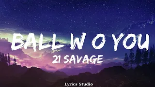 21 Savage - ball w/o you  || Music Braylee