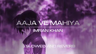 aaja ve mahiya | imran khan| slowed+reverb