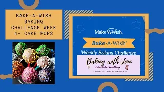 Bak-A-Wish Challenge Week 4- Cake Pops